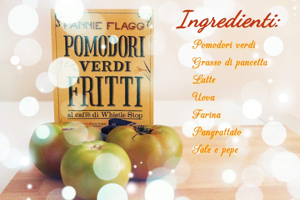 Pomodori verdi fritti: dal libro di Fannie Flagg alla cucina di casa mia -  Ilaria Rodella