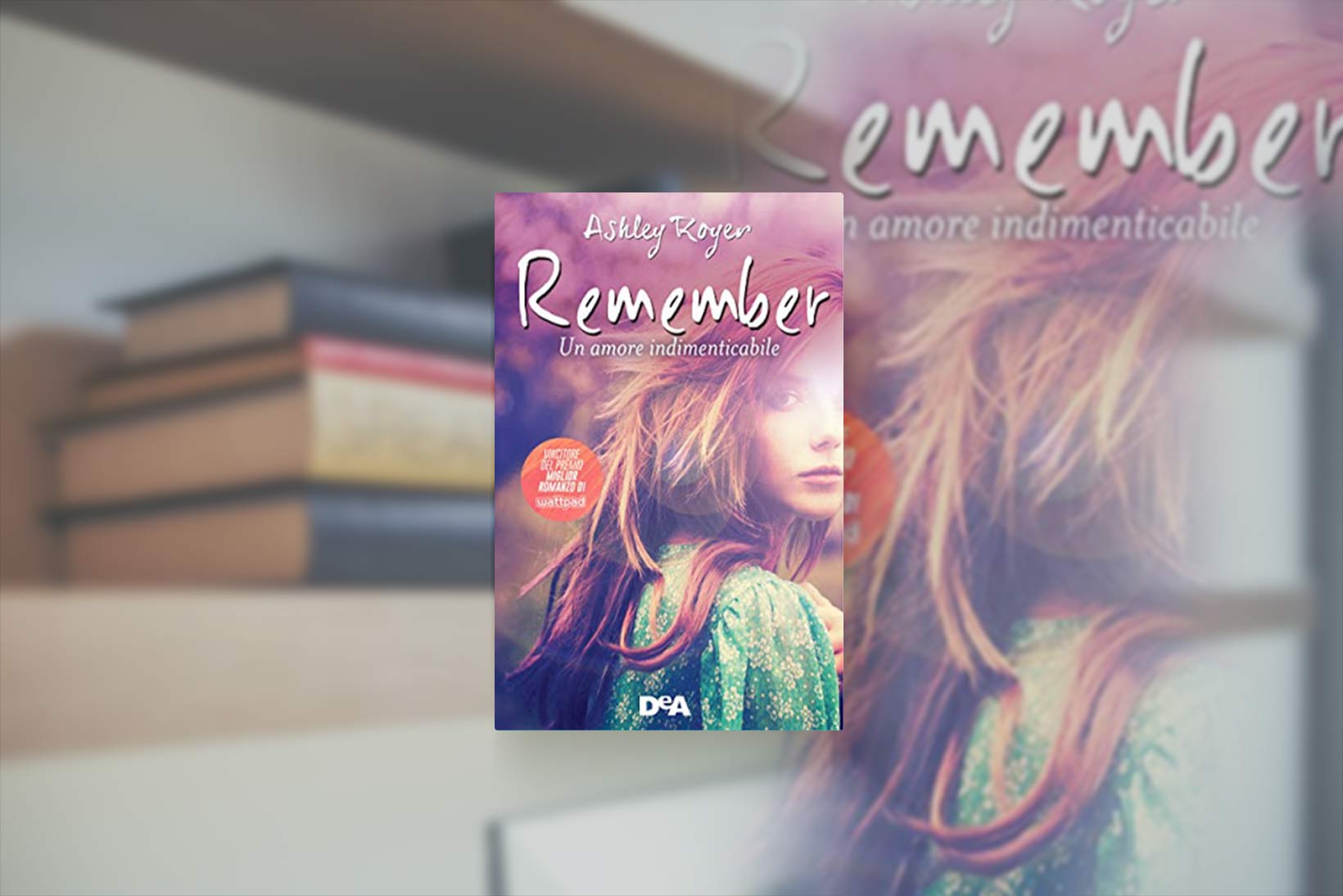 Remember Un Amore Indimenticabile Di Ashley Royer Recensione In Anteprima Ilaria Rodella